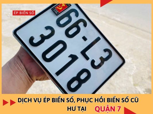 Dịch vụ ép biển số, phục hồi biển số cũ hư tại Quận 7 theo yêu cầu