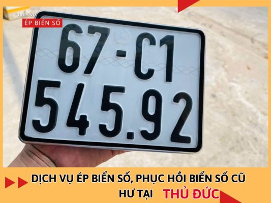 Dịch vụ ép biển số, phục hồi biển số cũ hư tại TP Thủ Đức theo yêu cầu